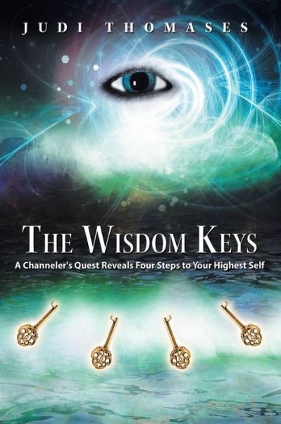 Cover for Judi Thomases · The Wisdom Keys: a Channeler's Quest Reveals Four Steps to Your Highest Self (Paperback Bog) (2014)