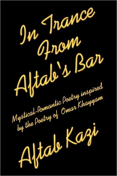 Cover for Aftab Kazi · In Trance from Aftab's Bar: Mystical-romantic Poetry Inspired by the Poetry of  Omar Khayyam (Paperback Bog) (2010)