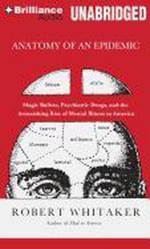 Cover for Robert Whitaker · Anatomy of an Epidemic: Magic Bullets, Psychiatric Drugs, and the Astonishing Rise of Mental Illness in America (Audiobook (CD)) [1 Una edition] (2012)