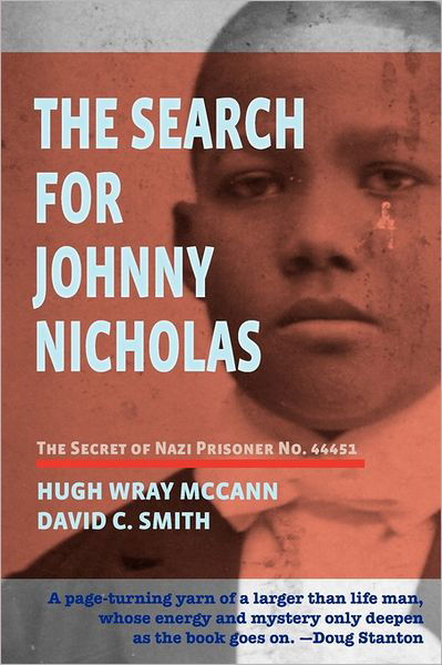 The Search for Johnny Nicholas: the Secret of Nazi Prisoner No. 44451 - David C. Smith - Books - CreateSpace Independent Publishing Platf - 9781456464417 - March 12, 2011