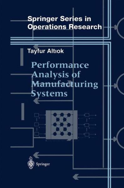 Cover for Tayfur Altiok · Performance Analysis of Manufacturing Systems - Springer Series in Operations Research and Financial Engineering (Taschenbuch) [Softcover reprint of the original 1st ed. 1997 edition] (2012)