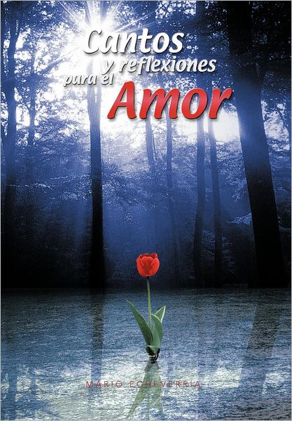Cover for Mario Echeverrr A. · Cantos Y Reflexiones Para El Amor (Hardcover Book) [Spanish edition] (2012)