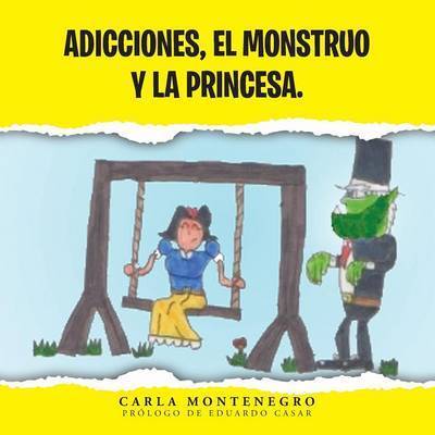 Cover for Carla Montenegro · Adicciones, El Monstruo Y La Princesa. (Pocketbok) (2013)
