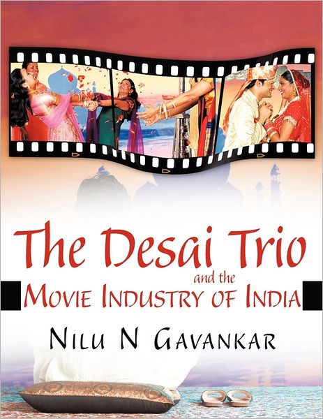 Cover for Nilu N Gavankar · The Desai Trio and the Movie Industry of India (Paperback Book) (2011)