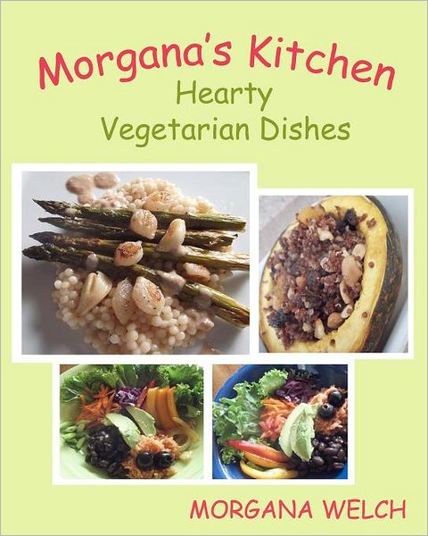 Cover for Morgana Welch · Morgana's Kitchen: Hearty Vegetarian Dishes (Paperback Book) (2012)