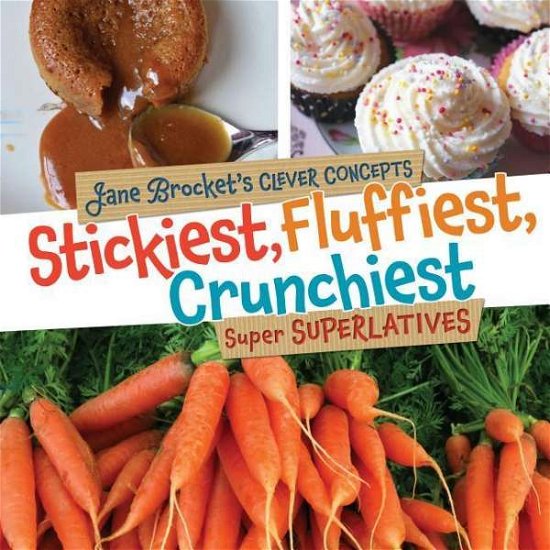 Cover for Jane Brocket · Stickiest, Fluffiest, Crunchiest: Super Superlatives (Innbunden bok) (2015)