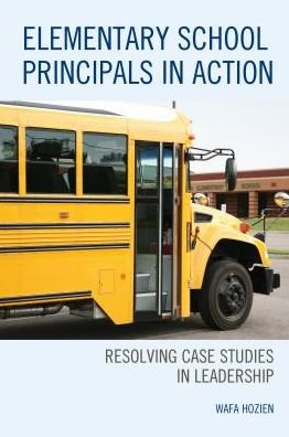 Cover for Wafa Hozien · Elementary School Principals in Action: Resolving Case Studies in Leadership (Paperback Book) (2017)