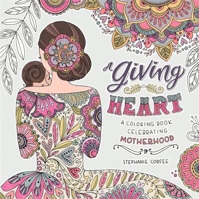 Cover for Stephanie Corfee · A Giving Heart: A Colouring Book Celebrating Motherhood (Paperback Book) (2017)