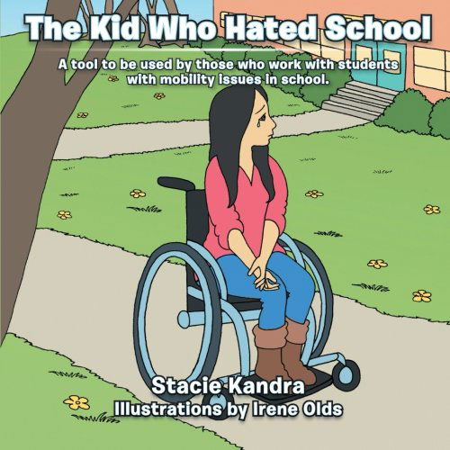 Cover for Stacie Kandra · The Kid Who Hated School: a Tool to Be Used by Those Who Work with Students with Mobility Issues in School. (Paperback Book) (2013)