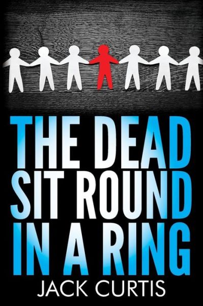 Cover for Jack Curtis · The Dead Sit Round in a Ring (Paperback Book) (2014)