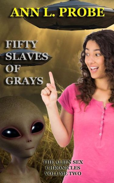 Cover for Ann L. Probe · Fifty Slaves of Grays (The Alien Sex Chronicles) (Volume 2) (Paperback Book) (2013)