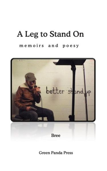 Cover for Bree Bree · A Leg to Stand On: Memoirs and Poesy (Paperback Book) (2013)