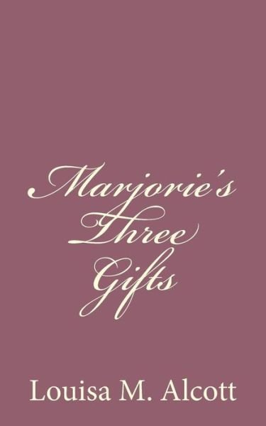Cover for Louisa M Alcott · Marjorie's Three Gifts (Paperback Book) (2013)