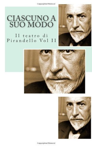 Cover for Luigi Pirandello · Ciascuno a Suo Modo (Il Teatro Di Pirandello) (Volume 2) (Italian Edition) (Paperback Bog) [Italian edition] (2014)