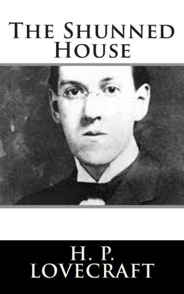 The Shunned House - H P Lovecraft - Libros - Createspace - 9781502796417 - 12 de octubre de 2014