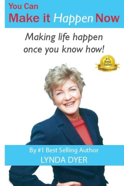 Cover for Lynda Dyer · You Can Make It Happen Now: Making Life Happen Once You Know How! (Paperback Book) (2014)