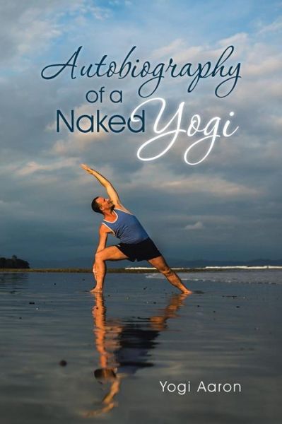 Cover for Yogi Aaron · Autobiography of a Naked Yogi (Paperback Book) (2015)