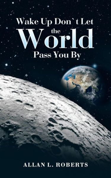 Cover for Allan L Roberts · Wake Up Don't Let the World Pass You by (Paperback Book) (2015)