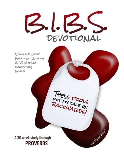Bibs Devotional - Proverbs: a Daily and Weekly Devotional Using the Big Idea Bible Study Method - Ryan a Rench - Livros - Createspace - 9781507887417 - 6 de fevereiro de 2015