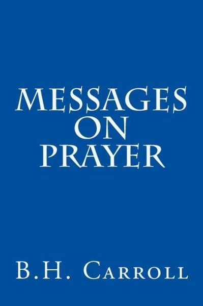 Cover for B H Carroll · Messages on Prayer (Paperback Book) (2015)