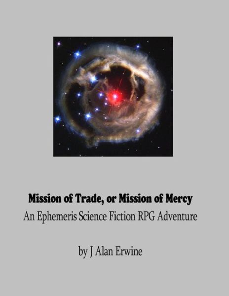 Cover for J Alan Erwine · Mission of Trade or Mission of Mercy: an Ephemeris Rpg Adventure (Paperback Book) (2015)