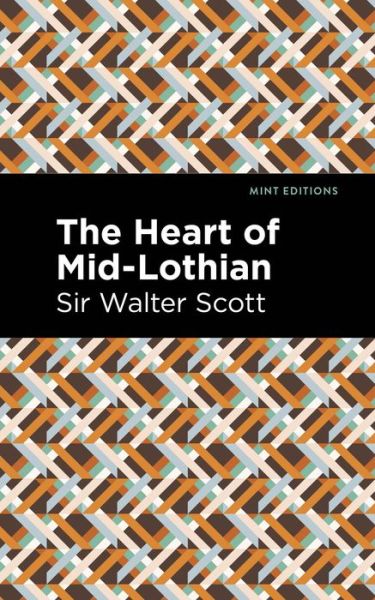 The Heart of Mid-Lothian - Mint Editions - Scott, Walter, Sir - Books - Mint Editions - 9781513280417 - July 1, 2021