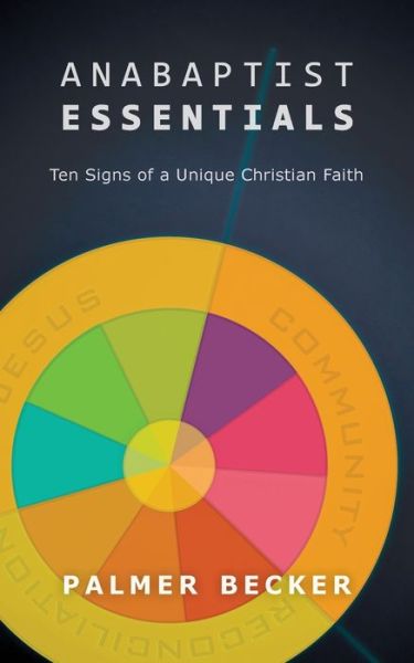 Cover for Palmer Becker · Anabaptist Essentials: Ten Signs of a Unique Christian Faith (Paperback Book) (2017)