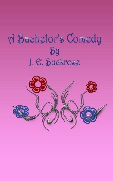 Cover for J E Buckrose · A Bachelor's Comedy (Paperback Bog) (2015)