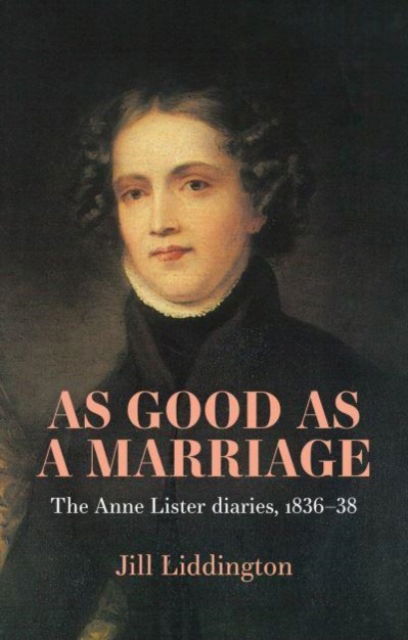 Cover for Jill Liddington · As Good as a Marriage: The Anne Lister Diaries 1836–38 (Paperback Book) (2024)