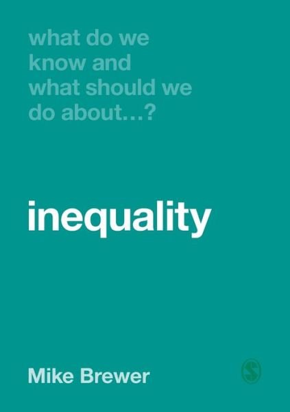 What Do We Know and What Should We Do About Inequality? - What Do We Know and What Should We Do About: - Mike Brewer - Libros - Sage Publications Ltd - 9781526460417 - 1 de julio de 2019