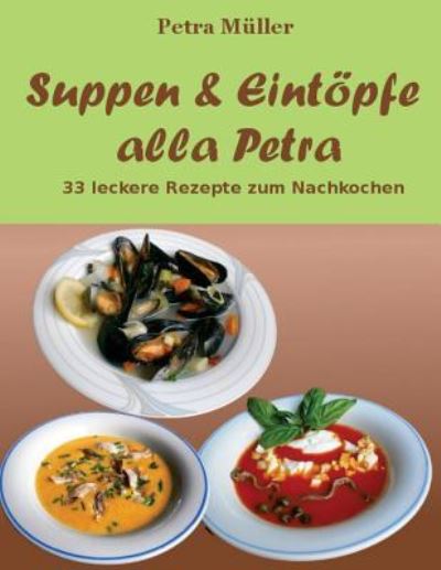 Cover for Petra Müller · Suppen &amp; Eintoepfe alla Petra (Paperback Book) (2016)