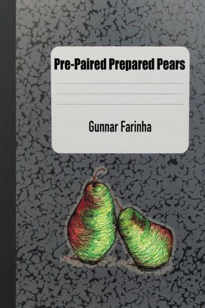 Cover for Gunnar Farinha · Pre-Paired Prepared Pears (Paperback Book) (2016)