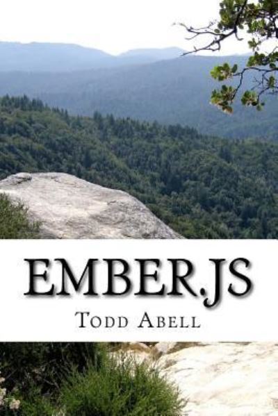 Cover for Todd Abell · Ember.js : Simple web app creation. Learn Ember.js in a DAY! (Paperback Bog) (2016)