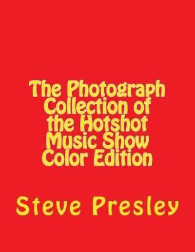 Cover for Steve Presley · The Photograph Collection of the Hotshot Music Show Color Edition (Paperback Book) (2016)