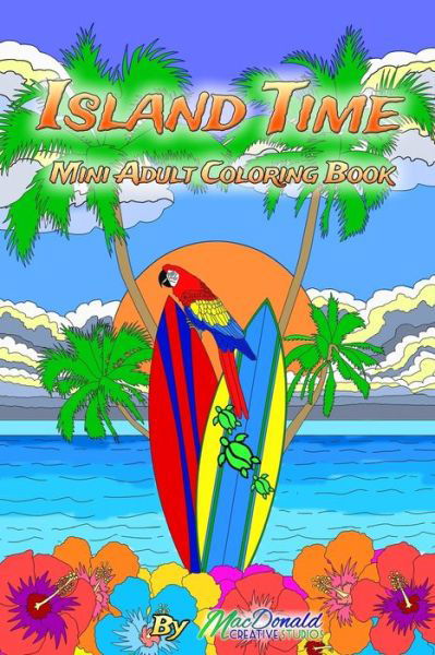 Island Time Mini Adult Coloring Book - Chris MacDonald - Bøker - Createspace Independent Publishing Platf - 9781533514417 - 11. juni 2016