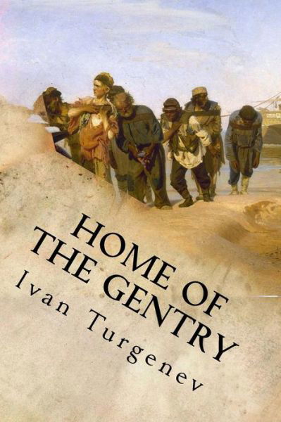 Home of the Gentry - Ivan Turgenev - Books - Createspace Independent Publishing Platf - 9781537008417 - August 9, 2016