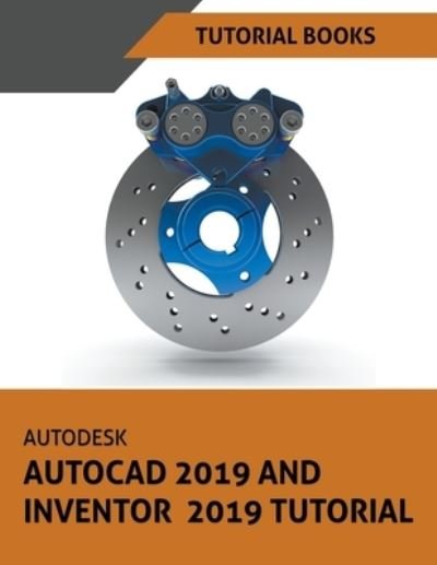 Autodesk AutoCAD 2019 and Inventor 2019 Tutorial - Tutorial Books - Livros - Draft2digital - 9781540150417 - 5 de julho de 2018