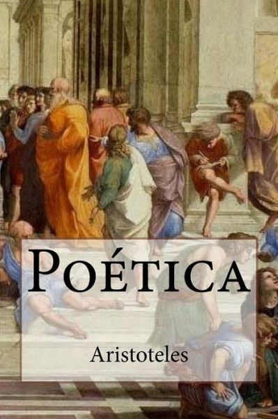 Po tica - Aristoteles - Boeken - Createspace Independent Publishing Platf - 9781540415417 - 17 november 2016