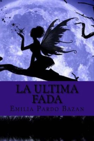 La ultima fada - Emilia Pardo Bazan - Książki - Createspace Independent Publishing Platf - 9781541096417 - 13 grudnia 2016