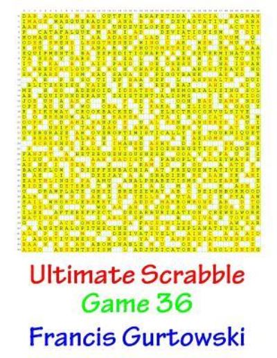 Ultimate Scabble Game 36 - MR Francis Gurtowski - Books - Createspace Independent Publishing Platf - 9781541265417 - December 30, 2016