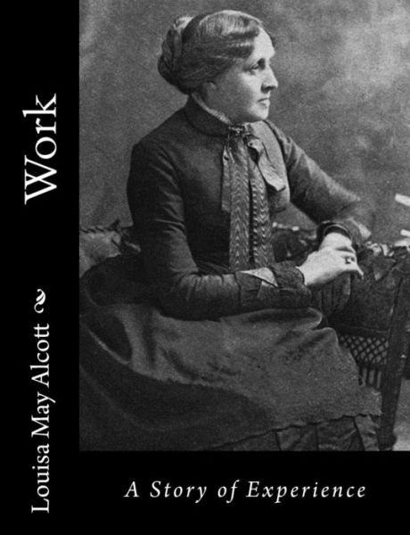 Work - Louisa May Alcott - Books - Createspace Independent Publishing Platf - 9781541322417 - December 28, 2016