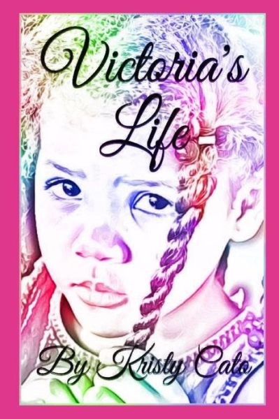 Victoria's Life - Kristy Cato - Books - Createspace Independent Publishing Platf - 9781541380417 - October 17, 2017