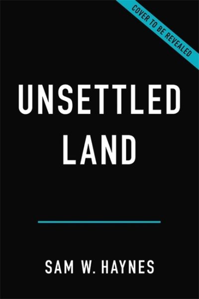 Cover for Sam W. Haynes · Unsettled Land: From Revolution to Republic, the Struggle for Texas (Hardcover Book) (2022)