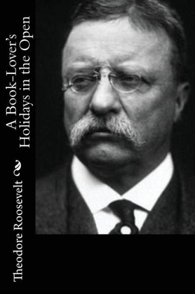 Cover for Theodore Roosevelt · A Book-Lover's Holidays in the Open (Paperback Bog) (2017)