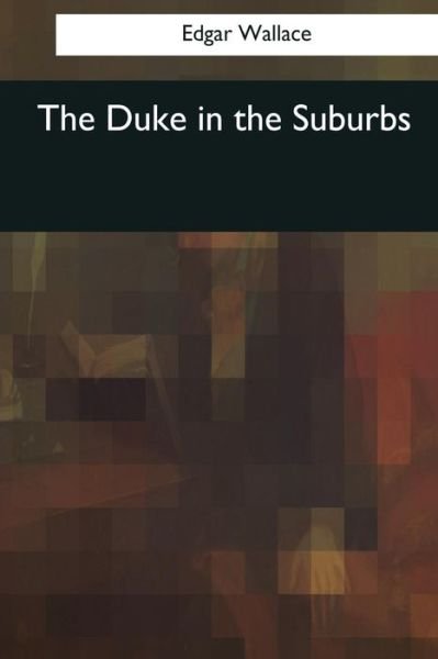 Cover for Edgar Wallace · The Duke in the Suburbs (Paperback Book) (2017)