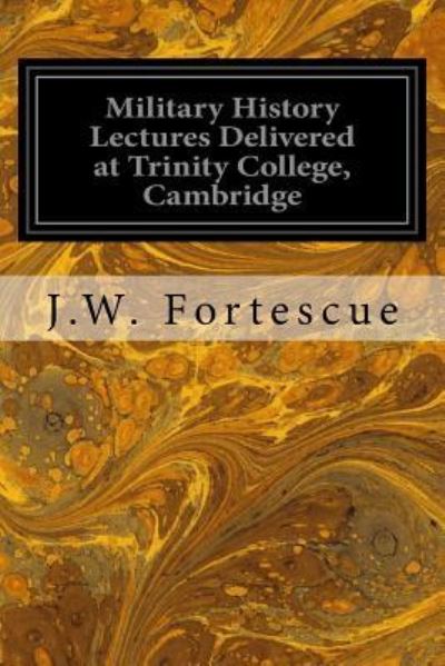 Cover for J W Fortescue · Military History Lectures Delivered at Trinity College, Cambridge (Pocketbok) (2017)