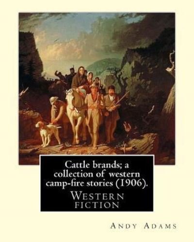 Cover for Andy Adams · Cattle brands; a collection of western camp-fire stories (1906). By (Paperback Bog) (2017)
