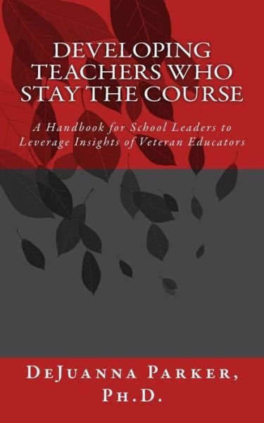 Cover for Dejuanna M Parker Ph D · Developing Teachers Who Stay the Course (Taschenbuch) (2017)