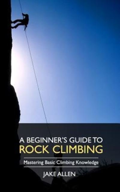 Cover for Jake Allen · A Beginner's Guide to Rock Climbing (Paperback Bog) (2017)