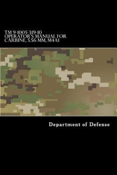 Cover for Department of Defense · TM 9-1005-319-10 Operator's Manual for Carbine, 5.56 MM, M4a1 (Paperback Book) (2017)